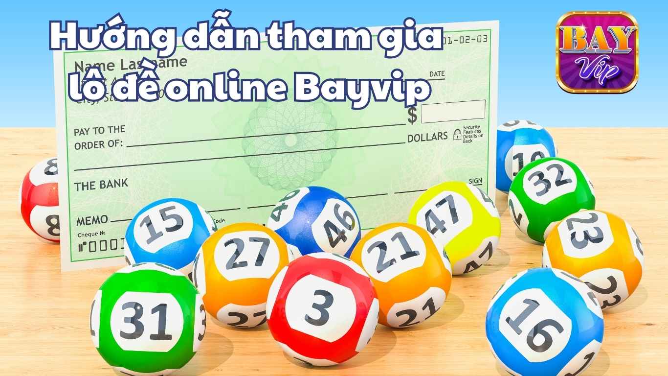 Hướng dẫn cách chơi lô đề online Bayvip nhanh chóng nhất Hướng dẫn cách chơi lô đề online Bayvip nhanh chóng nhất