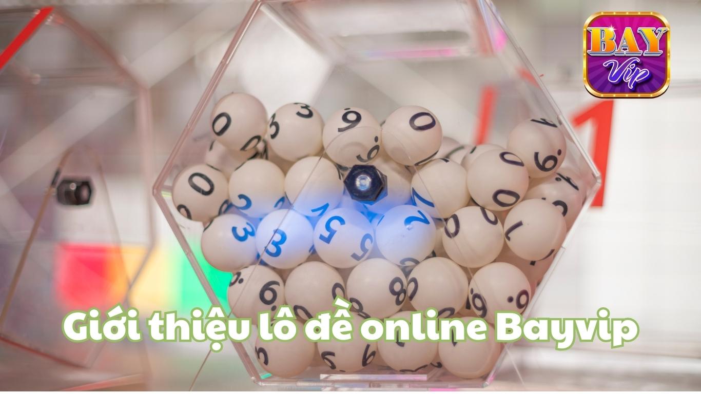 Lô đề online Bayvip là gì? Lô đề online Bayvip là gì?