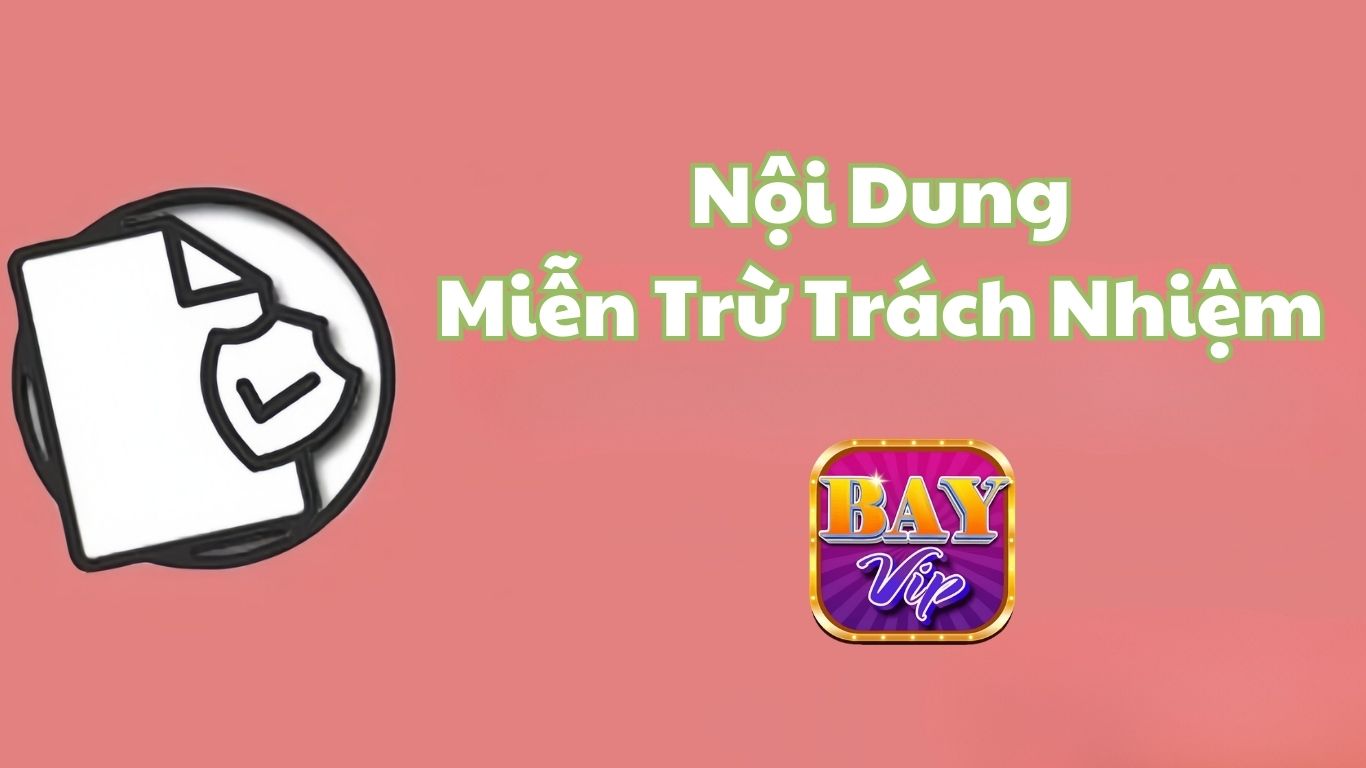 Nội dung chính sách miễn trừ trách nhiệm Bayvip 2025 Nội dung chính sách miễn trừ trách nhiệm Bayvip 2025