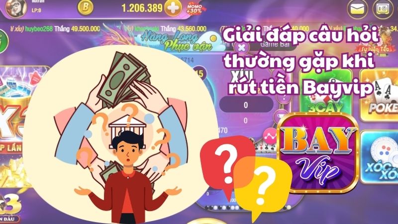 Giải đáp những thắc mắc về quy trình rút tiền Bayvip