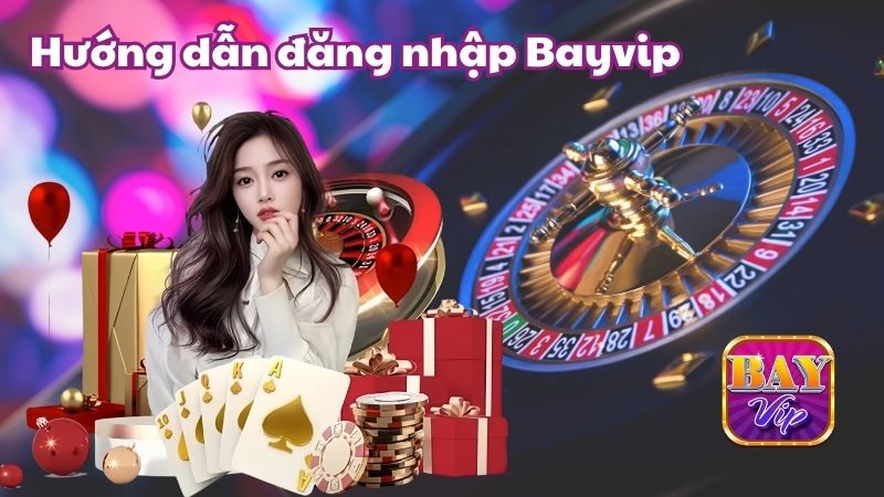 Hướng dẫn các bước đăng nhập Bayvip thành công