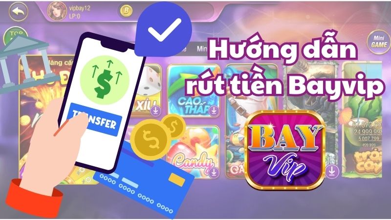 Hướng dẫn quy trình rút tiền Bayvip thành công đơn giản