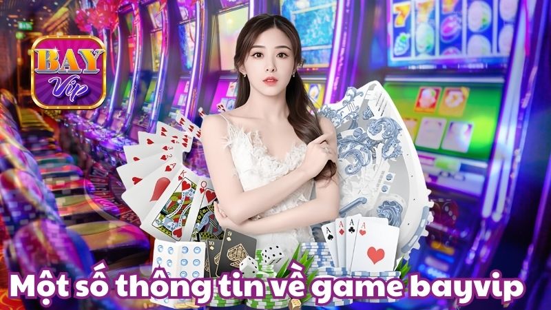Một số thông tin giới thiệu tổng quan về cổng game Bayvip