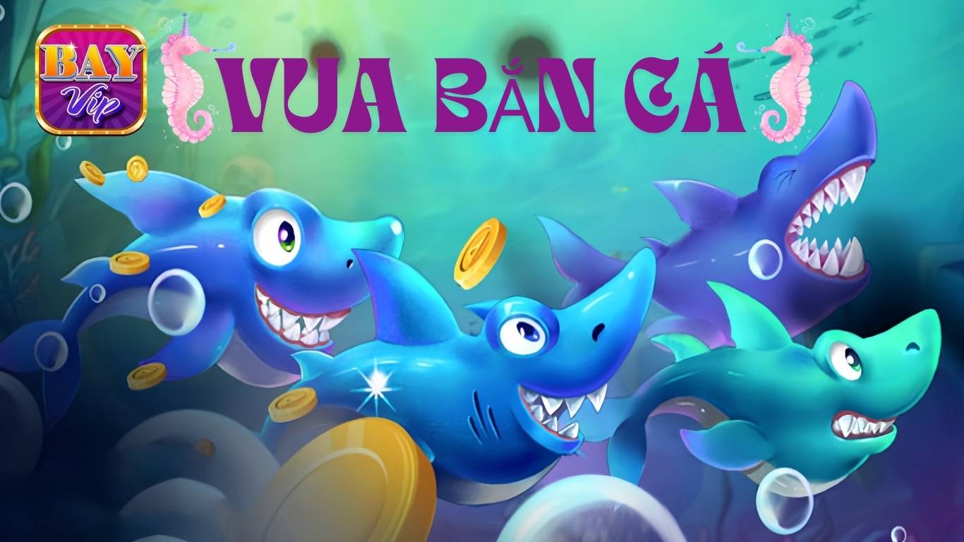 Giới thiệu game vua bắn cá Bayvip