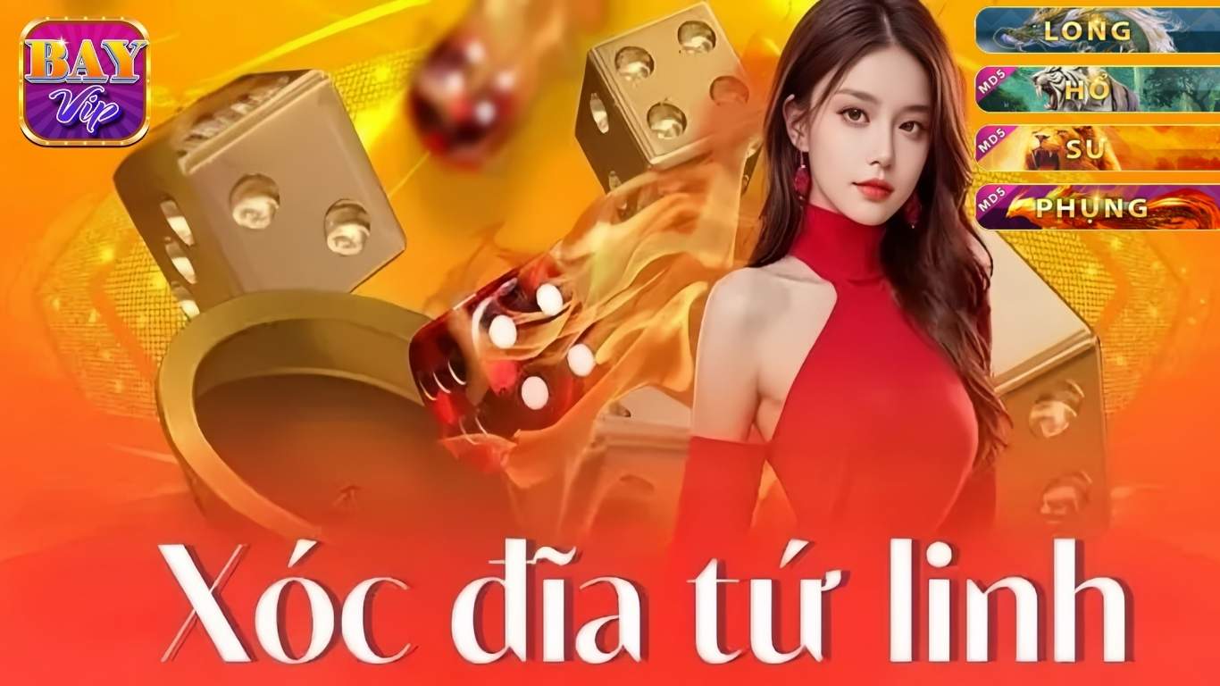 Giới Thiệu Xóc Đĩa Tứ Linh Bayvip Hấp Dẫn Nổ Hũ Kịch Trần